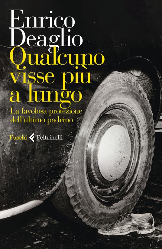 Enrico Deaglio Qualcuno visse più a lungo. La favolosa protezione dell'ultimo padrino